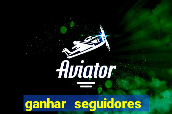 ganhar seguidores brasileiro no instagram